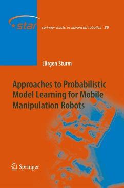 Approaches to Probabilistic Model Learning for Mobile Manipulation Robots PDF