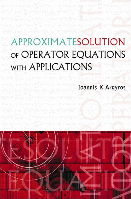 Approximate Solution of Operator Equations with Applications Doc