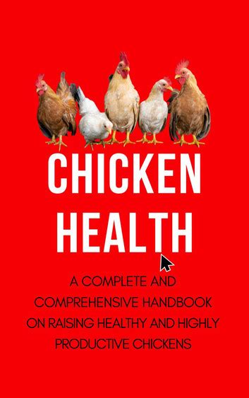 April Clucks: A Comprehensive Guide to Raising Healthy and Productive Chickens