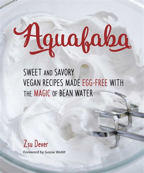 Aquafaba Sweet and Savory Vegan Recipes Made Egg-Free with the Magic of Bean Water Doc