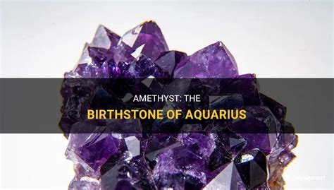 Aquarius Birthstone: The Alluring Amethyst