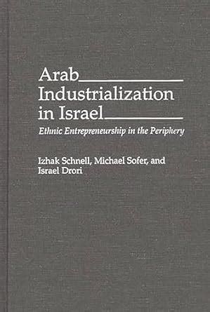 Arab Industrialization in Israel Ethnic Entrepreneurship in the Periphery Epub