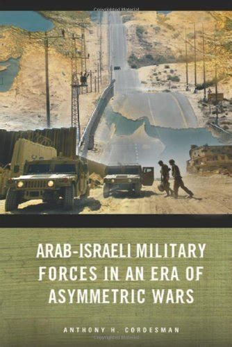 Arab-Israeli Military Forces in an Era of Asymmetric Wars (Stanford Security Studies) PDF