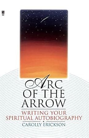 Arc of the Arrow Writing Your Spiritual Autobiography Reader