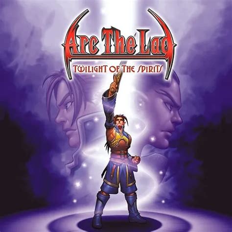 Arc the Lad: Twilight of Spirits - A Comprehensive Guide to the Classic JRPG