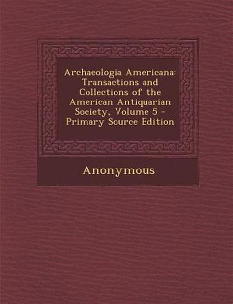 Archaeologia Americana Transactions and Collections of the American Antiquarian Society Volume 5 Kindle Editon