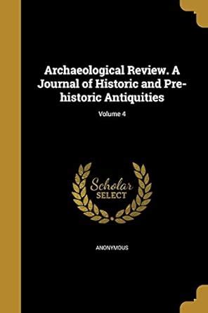 Archaeological Review A journal of historic and pre-historic antiquities Volume 4 PDF