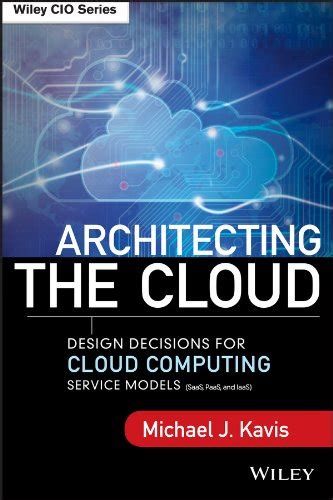 Architecting.the.Cloud.Design.Decisions.for.Cloud.Computing.Service.Models.SaaS.PaaS.and.IaaS Reader