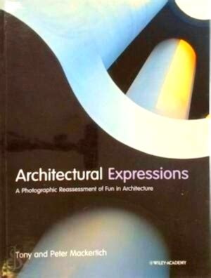 Architectural Expressions A Photographic Reassessment of Fun in Architecture 1st Edition PDF