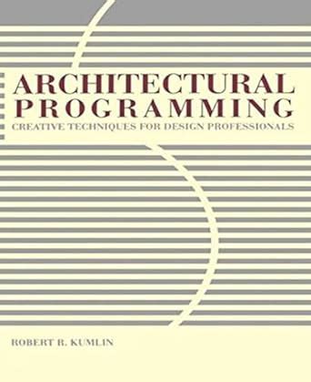 Architectural Programming Creative Techniques for Design Professionals 1st Edition Reader