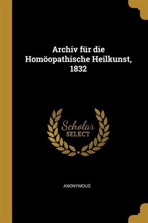 Archiv Für Die Homöopathische Heilkunst Volume 2 Reader