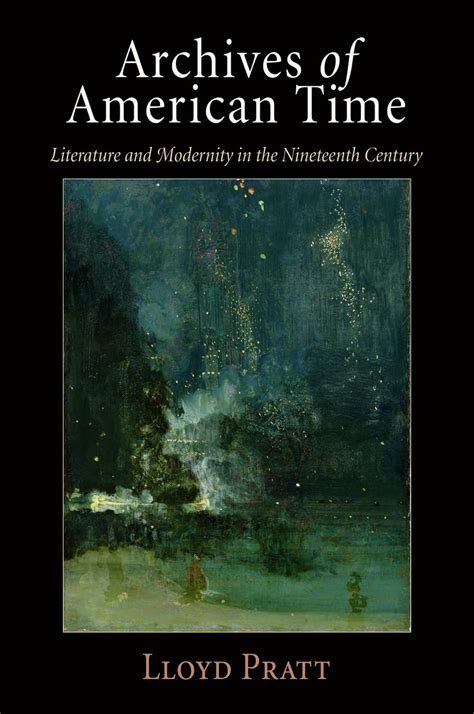 Archives of American Time: Literature and Modernity in the Nineteenth Century Kindle Editon