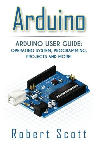 Arduino Arduino User Guide for Operating system Programming Projects and More raspberry pi 2 xml c ruby html projects php programming php sql Mainframes Minicomputer Epub
