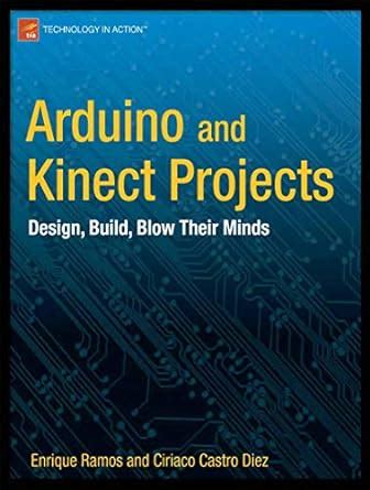 Arduino and Kinect Projects Design, Build, Blow Their Minds PDF