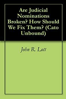 Are Judicial Nominations Broken How Should We Fix Them Cato Unbound Book 201401 Kindle Editon