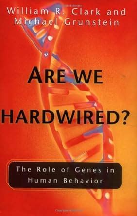 Are We Hardwired? The Role of Genes in Human Behavior Reader
