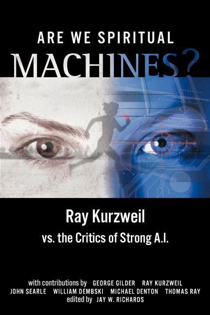 Are We Spiritual Machines Ray Kurzweil vs the Critics of Strong AI Reader