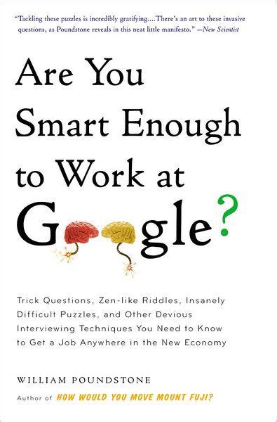 Are You Smart Enough to Work at Google Trick Questions Zen-like Riddles Insanely Difficult Puzzles and Other Devious Interviewing Techniques You Know to Get a Job Anywhere in the New Economy Kindle Editon