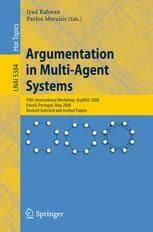 Argumentation in Multi-Agent Systems Fifth International Workshop, ArgMAS 2008, Estoril, Portugal, M Epub