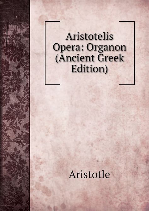 Aristotelis Opera Organon Primary Source Edition Ancient Greek Edition Doc