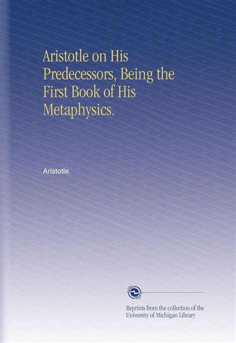 Aristotle on His Predecessors Being the First Book of His Metaphysics PDF