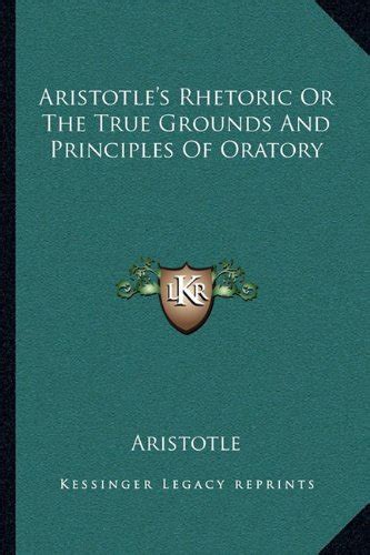 Aristotle s Rhetoric Or The True Grounds And Principles Of Oratory Epub