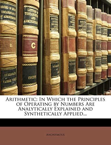Arithmetic in which the principles of operating by numbers are analytically explained and synthetically applied Kindle Editon