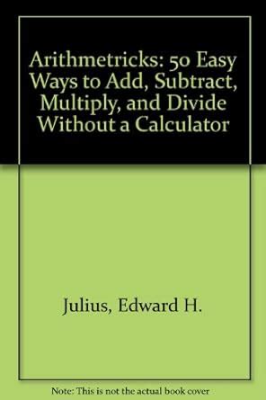 Arithmetricks: 50 Easy Ways to Add, Subtract, Multiply, and Divide Without a Calculator Reader