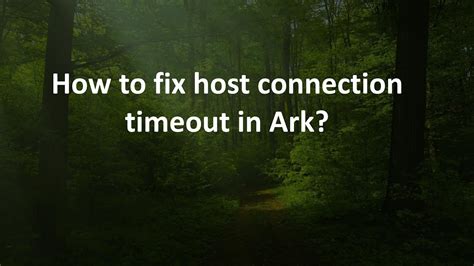 Ark Host Connection Timeout: A Comprehensive Guide to Troubleshooting and Resolution