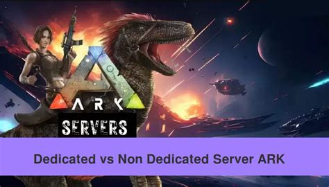 Ark Server Dedicated vs Non Dedicated: Delving into the Technical Divide