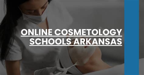 Arkansas Cosmetology Schools: Your Guide to a Thriving Career