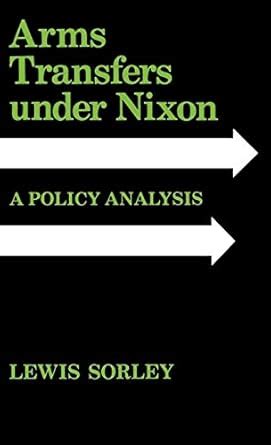 Arms Transfers under Nixon A Policy Analysis PDF