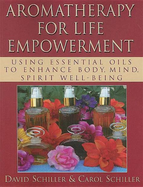 Aromatherapy for Life Empowerment Using Essential Oils to Enhance Body Mind Spirit Well-Being PDF