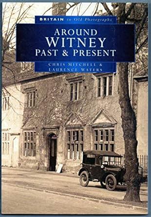 Around Witney Past and Present in Old Photographs Britain in Old Photographs Epub