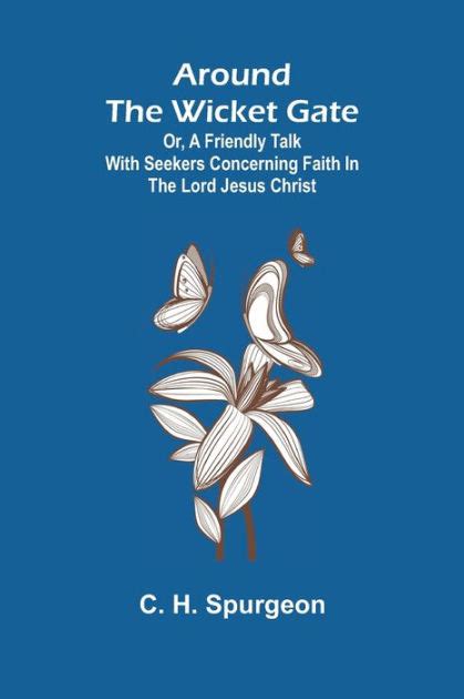 Around the Wicket Gate A Friendly Talk With Seekers Concerning Faith In the Lord Jesus Christ Epub