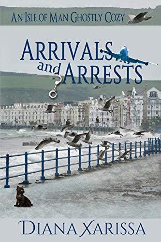 Arrivals and Arrests An Isle of Man Ghostly Cozy Volume 1 Doc