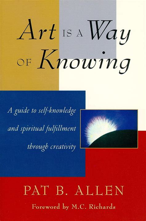 Art Is a Way of Knowing A Guide to Self-Knowledge and Spiritual Fulfillment Through Creativity Kindle Editon