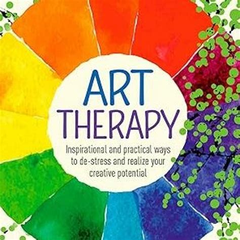 Art Therapy Inspirational and practical ways to de-stress and realize your creative potential Epub