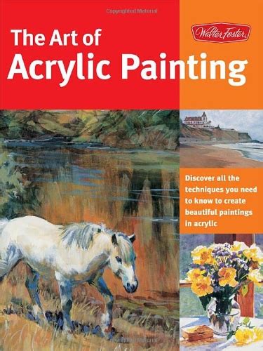Art of Acrylic Painting Discover all the techniques you need to know to create beautiful paintings in acrylic Collector s Series Kindle Editon
