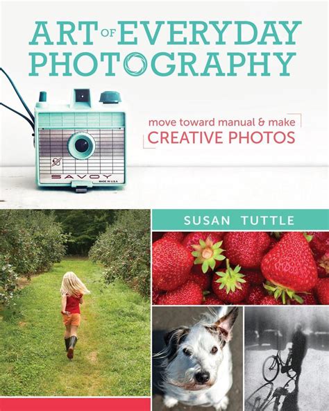 Art of Everyday Photography Move Toward Manual and Make Creative Photos Kindle Editon