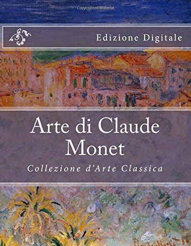 Arte di Claude Monet Collezione d Arte Classica Edizione Digitale Italian Edition Reader