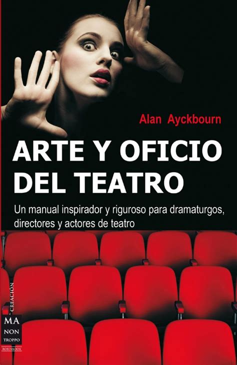 Arte y oficio del teatro Un manual inspirador y riguroso para dramaturgos directores y actores de teatro Ma Non Troppocreacion Epub