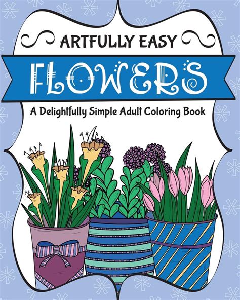 Artfully Easy Flowers A Delightfully Simple Adult Coloring Book Artfully Easy Coloring Books Epub