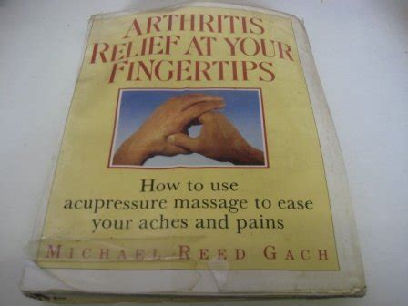 Arthritis Relief At Your Fingertips How to use acupressure massage to ease your aches and pains PDF