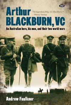 Arthur Blackburn, VC: An Australian Hero, His Men, and Their Two Ebook Kindle Editon