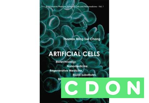 Artificial Cells: Biotechnology, Nanomedicine, Regenerative Medicine, Blood Substitutes, Bioencapsul Doc