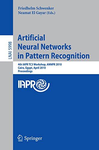 Artificial Neural Networks in Pattern Recognition 4th IAPR TC3 Workshop, ANNPR 2010, Cairo, Egypt, A Kindle Editon