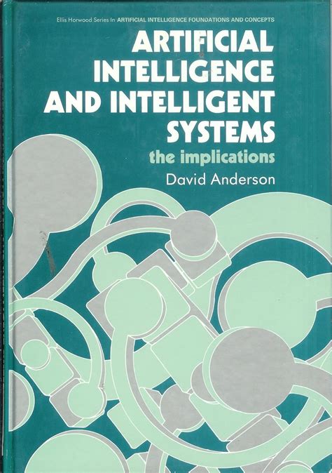 Artificial intelligence and intelligent systems The implications Ellis Horwood series in artificial intelligence foundations and concepts PDF
