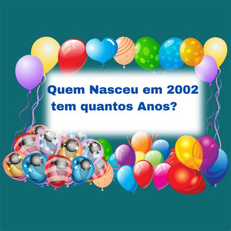 Artigo: Quem nasceu em 2002 tem quantos anos?