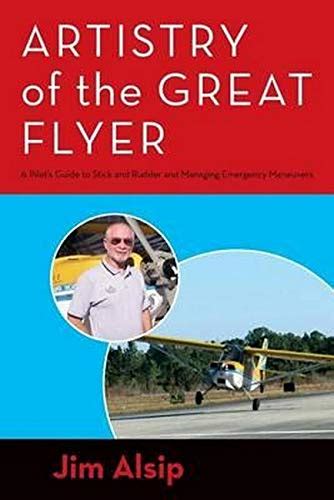 Artistry of the Great Flyer A Pilot s Guide to Stick and Rudder and Managing Emergency Maneuvers Kindle Editon